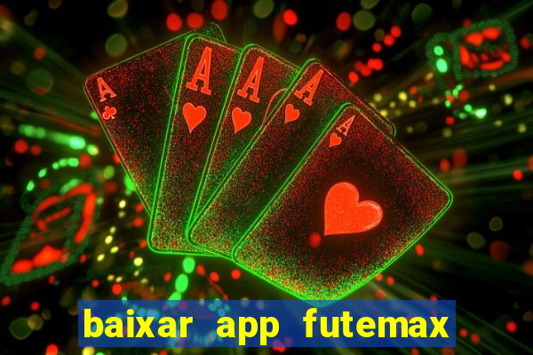 baixar app futemax futebol ao vivo